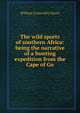 The wild sports of southern Africa: being the narrative of a hunting expedition from the Cape of Go, William Cornwallis Harris 