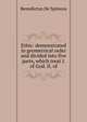 Ethic: demonstrated in geometrical order and divided into five parts, which treat I. of God. II. of, Benedictus De Spinoza 