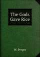 The Gods Gave Rice, W. Preger 