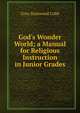 God's Wonder World; a Manual for Religious Instruction in Junior Grades, Cora Stanwood Cobb 