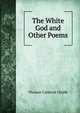 The White God and Other Poems, Thomas Caldecot Chubb 