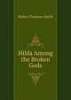 Hilda Among the Broken Gods, Walter Chalmers Smith 