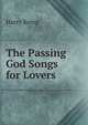 The Passing God Songs for Lovers, Harry Kemp 