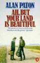 NA:Paton:AH, BUT YOUR LAND IS BEAUTIFUL, Alan Paton 