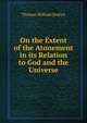 On the Extent of the Atonement in its Relation to God and the Universe, Thomas William Jenkyn 
