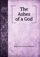 The Ashes of a God, Bain F. W. (Francis William) 