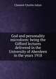 God and personality microform: being the Gifford lectures delivered in the University of Aberdeen in the years 1918, Clement Charles Julian 