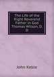 The Life of the Right Reverend Father in God Thomas Wilson, D.D., John Keble 