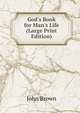 God's Book for Man's Life (Large Print Edition), Brown, John 