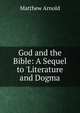 God and the Bible: A Sequel to 'Literature and Dogma, Matthew Arnold 