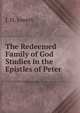 The Redeemed Family of God Studies in the Epistles of Peter, J. H. Jowett 