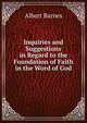 Inquiries and Suggestions in Regard to the Foundation of Faith in the Word of God, Albert Barnes 