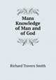 Mans Knowledge of Man and of God, Richard Travers Smith 