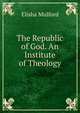 The Republic of God. An Institute of Theology., Elisha Mulford 