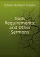 Gods Requirements: and Other Sermons, Edwin Hubbell Chapin 