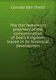 The Old Testament prophecy of the consummation of God's Kingdom, traced in its historical developmen, Conrad Von Orelli 