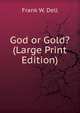 God or Gold? (Large Print Edition), Frank W. Dell 