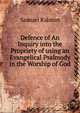 Defence of An Inquiry into the Propriety of using an Evangelical Psalmody in the Worship of God, Samuel Ralston 
