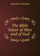 The Bible Natur of Man and of God, Alexander Chisholm 