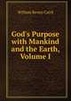 God's Purpose with Mankind and the Earth, Volume I, William Renny Caird 