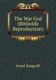 The War God (Bibliolife Reproduction), Zangwill, Israel 