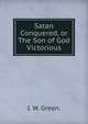 Satan Conquered, or The Son of God Victorious., J. W. Green. 