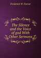 The Silence and the Voice of god With Other Sermons, Ferderick W .Farrar 