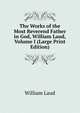 The Works of the Most Reverend Father in God, William Laud, Volume I (Large Print Edition), William Laud 