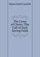 The Cross of Christ; The Call of God; Saving Faith., Robert Smith Candlish 