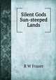 Silent Gods Sun-steeped Lands, R W Frazer 