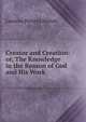 Creator and Creation: or, The Knowledge in the Reason of God and His Work, Laurens Perseus Hickok 