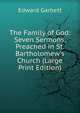 The Family of God: Seven Sermons, Preached in St. Bartholomew's Church (Large Print Edition), Edward Garbett 