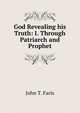 God Revealing his Truth: I. Through Patriarch and Prophet, Faris John Thomson 
