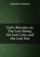 God's Rescues; or, The Lost Sheep, the Lost Coin, and the Lost Son, William R. Williams 