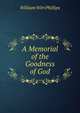 A Memorial of the Goodness of God., William Wirt Phillips 