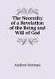 The Necessity of a Revelation of the Being and Will of God, Andrew Norman 
