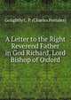 A Letter to the Right Reverend Father in God Richard, Lord Bishop of Oxford, Golightly C. P. (Charles Portales) 