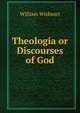 Theologia or Discourses of God, William Wisheart 