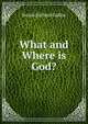 What and Where is God?, Swain Richard LaRue 