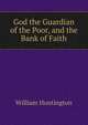 God the Guardian of the Poor, and the Bank of Faith, William Huntington 
