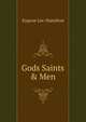 Gods Saints & Men, Eugene Lee-Hamilton 