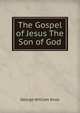 The Gospel of Jesus The Son of God, George William Knox 