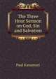 The Three Hour Sermon on God, Sin and Salvation, Paul Kanamori 