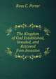 The Kingdom of God Established, Invaded, and Restored from Invasion, Ross C. Porter 