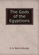 The Gods of the Egyptions, E. A. Wallis Budge 