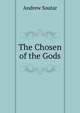 The Chosen of the Gods, Andrew Soutar 