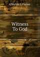 Witness To God, Charles J. Parker 