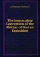 The Immaculate Conception of the Mother of God an Exposition, Archbishop Ullathorne 