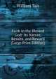 Faith in the Blessed God: Its Nature, Results, and Reward (Large Print Edition), William Tait 