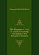 The Kingdom of God: or Christ's Teaching According to the Synoptical Gospels, Alexander Balmain Bruce 